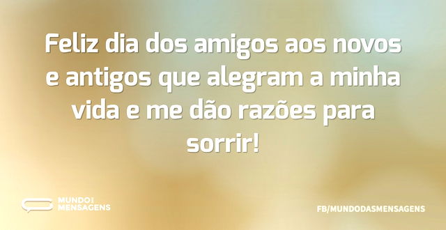 Feliz dia dos amigos aos novos e antigos...