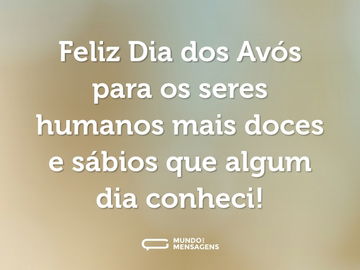 Feliz Dia dos Avós para os seres humanos mais doces e sábios que algum dia conheci!