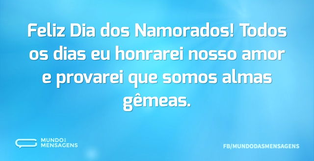 Feliz Dia dos Namorados! Todos os dias e...