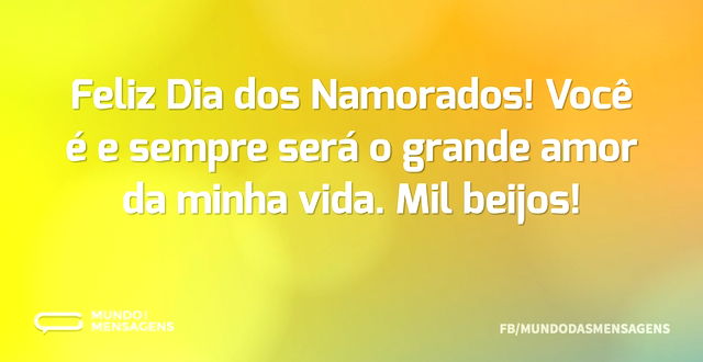 Feliz Dia dos Namorados! Você é e sempre...