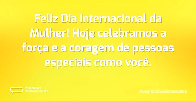 Feliz Dia Internacional da Mulher! Hoje ...