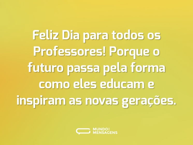 Feliz Dia para todos os Professores! Porque o futuro passa pela forma como eles educam e inspiram as novas gerações.