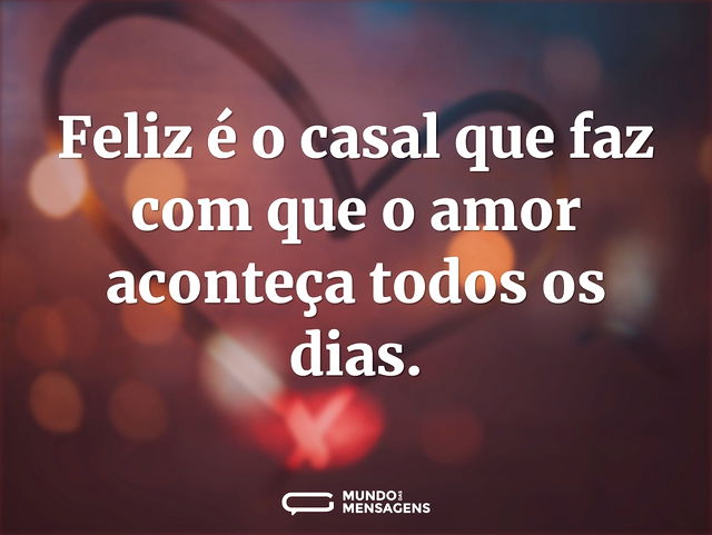 Feliz é o casal que faz com que o amor a...