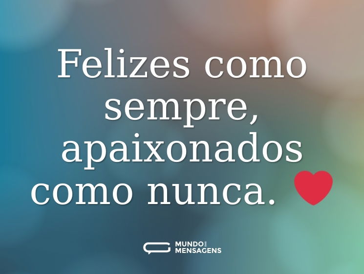 Felizes como sempre, apaixonados como nunca. ❤