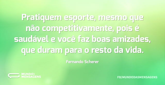 Pratiquem esporte, mesmo que não competi...