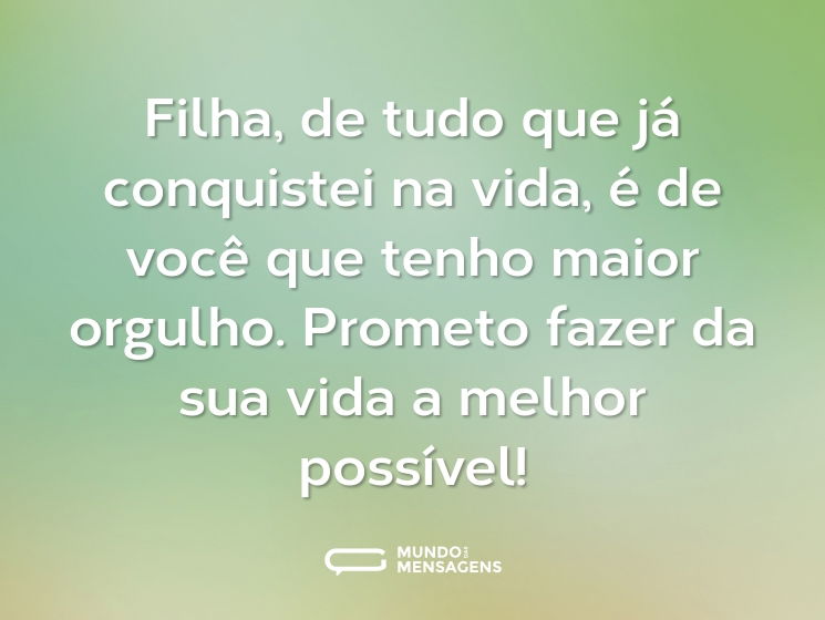 Filha, de tudo que já conquistei na vida, é de você que tenho maior orgulho. Prometo fazer da sua vida a melhor possível!