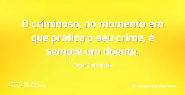 O criminoso, no momento em que pratica o...