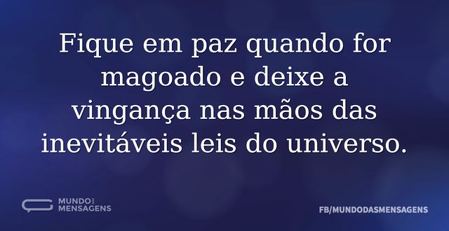 Fique em paz quando for magoado e deixe ...