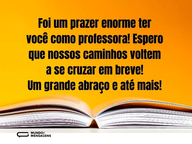 Foi um prazer ter você como professora