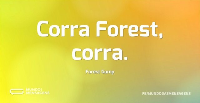 Corra Forest, corra...