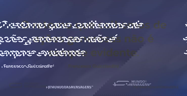 O retorno que colhemos de ações generosa...