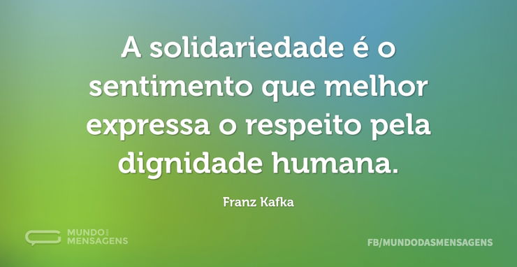 A solidariedade é o sentimento que melho - Mundo das Mensagens