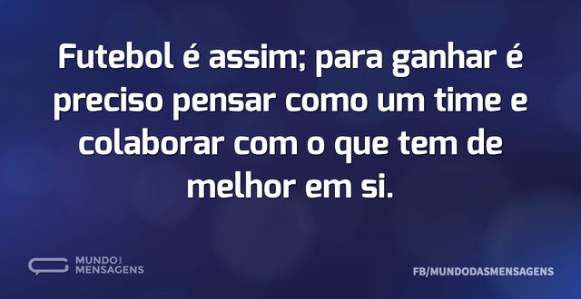 Futebol é assim; para ganhar é preciso p...