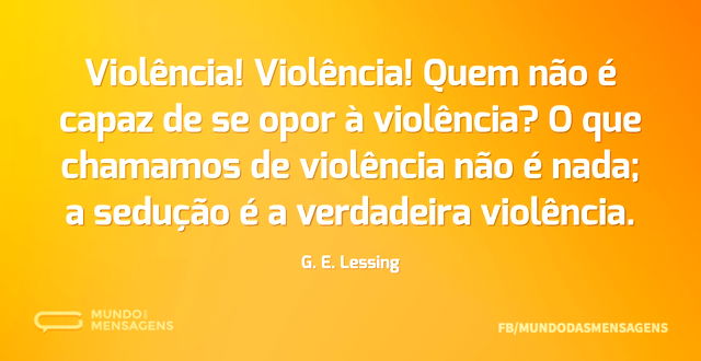 Violência! Violência! Quem não é capaz d...