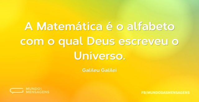 A Matemática é o alfabeto com o qual Deu...