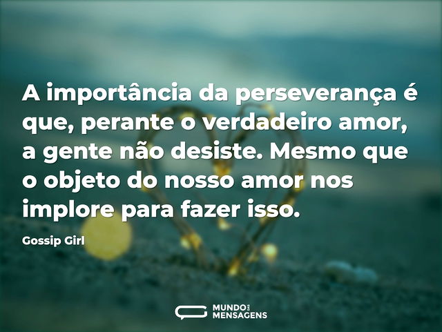 A importância da perseverança é que, per...