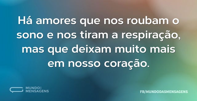 Há amores que nos roubam o sono e nos ti...