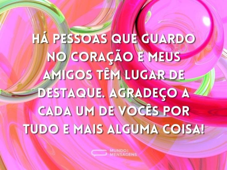 Há pessoas que guardo no coração e meus amigos têm lugar de destaque. Agradeço a cada um de vocês por tudo e mais alguma coisa!