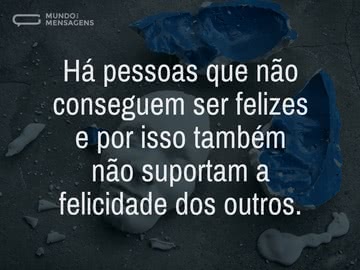 Invejosos são incapazes de ser felizes