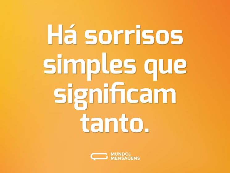 Há sorrisos simples que significam tanto.