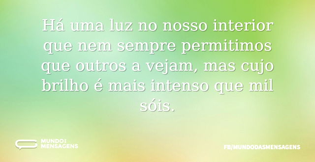 Há uma luz no nosso interior que nem sem...