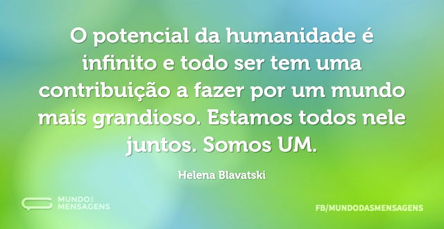 O potencial da humanidade é infinito e t...