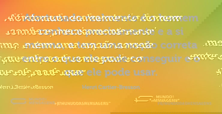 Afortunado realmente é o homem conhece p...