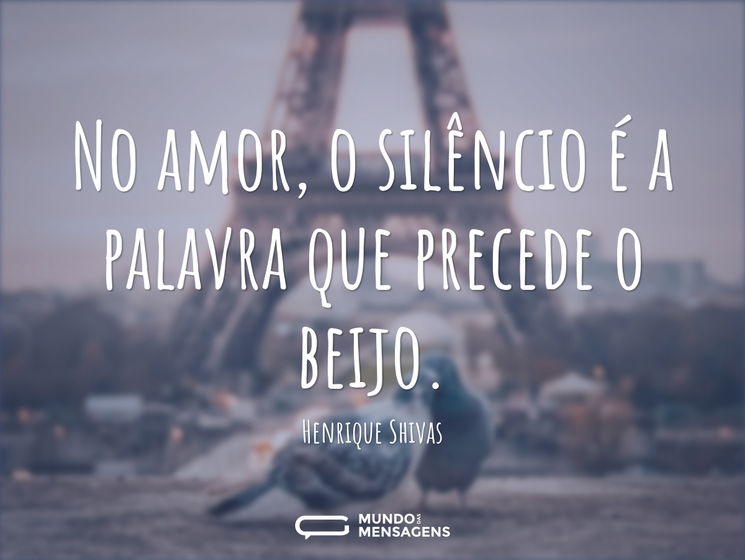 No amor, o silêncio é a palavra que prec - Mundo das Mensagens