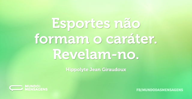 Esportes não formam o caráter. Revelam-n...