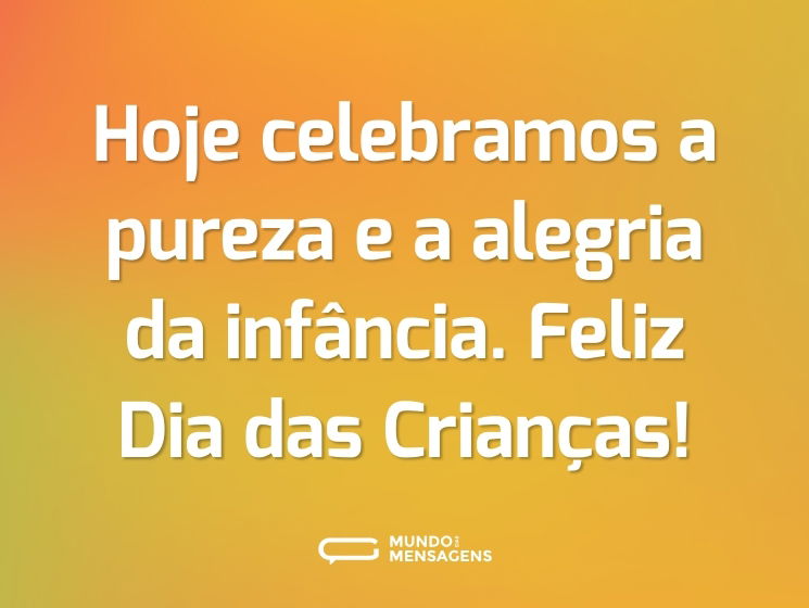 Hoje celebramos a pureza e a alegria da infância. Feliz Dia das Crianças!
