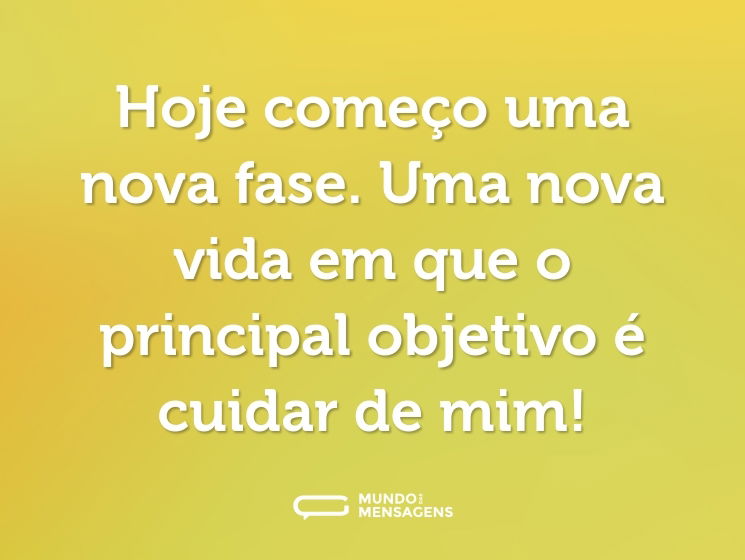 Hoje começo uma nova fase. Uma nova vida em que o principal objetivo é cuidar de mim!