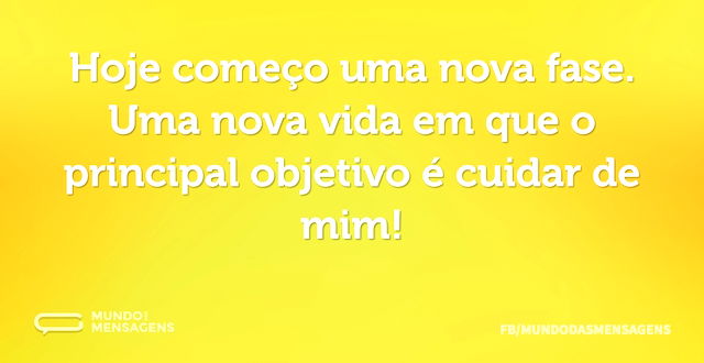 Hoje começo uma nova fase. Uma nova vida...