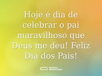 Hoje é dia de celebrar o pai maravilhoso que Deus me deu! Feliz Dia dos Pais!