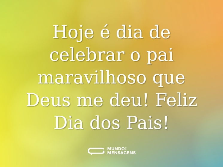 Hoje é dia de celebrar o pai maravilhoso que Deus me deu! Feliz Dia dos Pais!