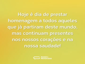 Hoje é dia de prestar homenagem a todos aqueles que já partiram deste mundo, mas continuam presentes nos nossos corações e na nossa saudade!