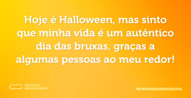 Hoje é Halloween, mas sinto que minha vi...