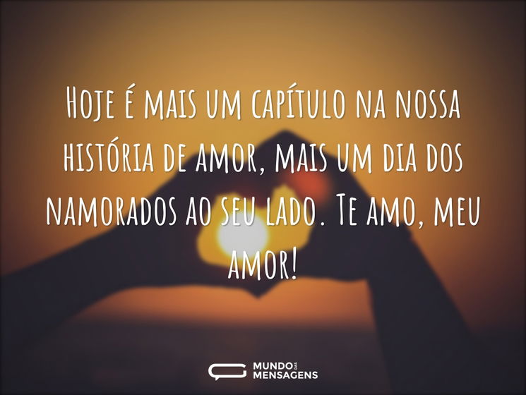 Hoje é mais um capítulo na nossa história de amor, mais um dia dos namorados ao seu lado. Te amo, meu amor!