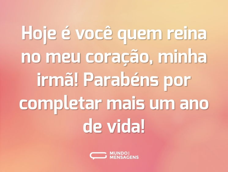 Hoje é você quem reina no meu coração, minha irmã! Parabéns por completar mais um ano de vida!