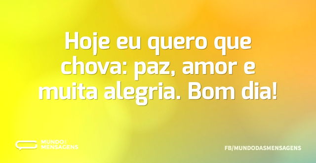 Hoje eu quero que chova: paz, amor e mui...