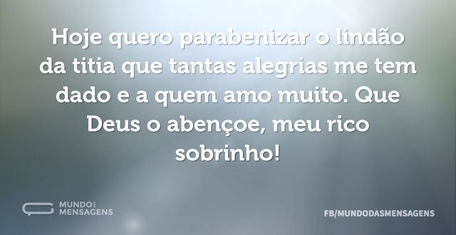 Hoje quero parabenizar o lindão da titia...