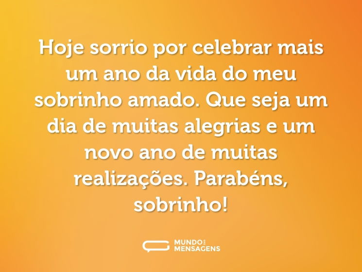 Hoje sorrio por celebrar mais um ano da vida do meu sobrinho amado. Que seja um dia de muitas alegrias e um novo ano de muitas realizações. Parabéns, sobrinho!