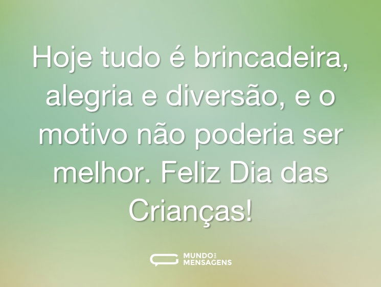 Hoje tudo é brincadeira, alegria e diversão, e o motivo não poderia ser melhor. Feliz Dia das Crianças!