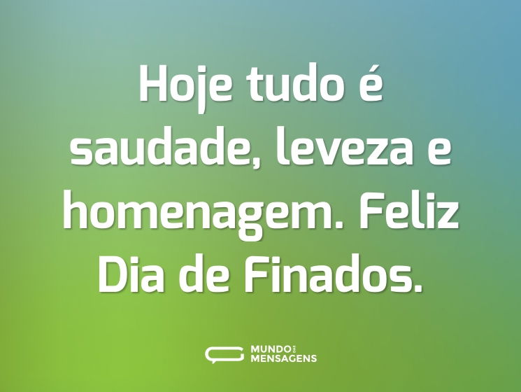 Hoje tudo é saudade, leveza e homenagem. Feliz Dia de Finados.