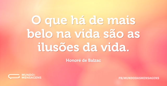 O que há de mais belo na vida são as ilu...