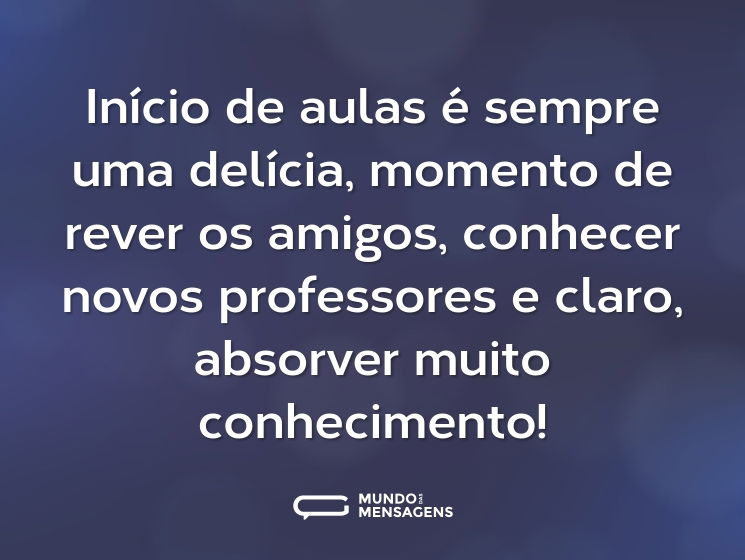 Início de aulas é sempre uma delícia, momento de rever os amigos, conhecer novos professores e claro, absorver muito conhecimento!