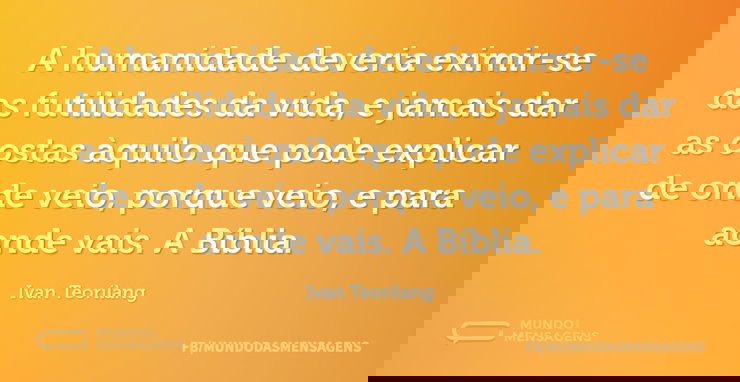 A humanidade deveria eximir-se das futil...