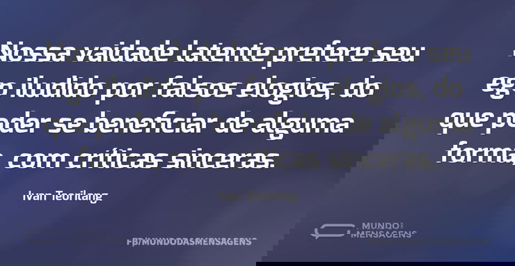 Nossa vaidade latente prefere seu ego il...