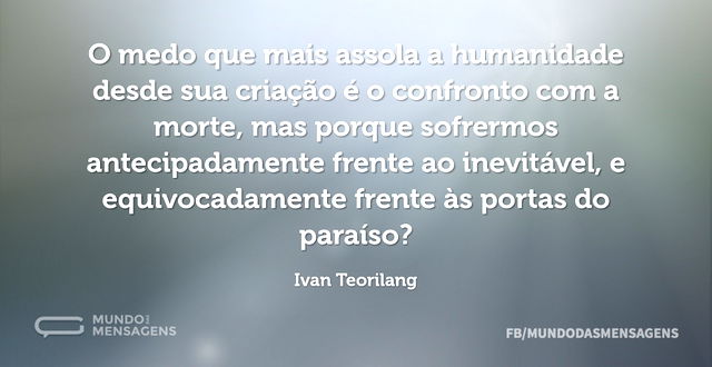 O medo que mais assola a humanidade desd...