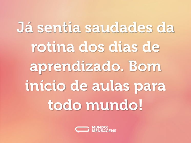 Já sentia saudades da rotina dos dias de aprendizado. Bom início de aulas para todo mundo!