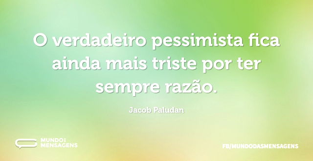 O verdadeiro pessimista fica ainda mais ...